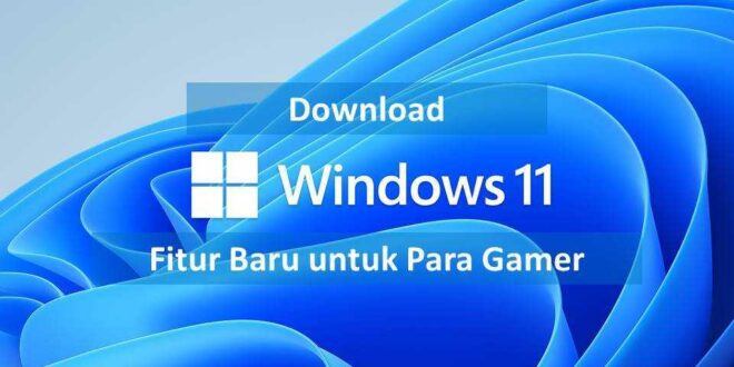 Download Windows 11 : Fitur Baru untuk Para Gamer