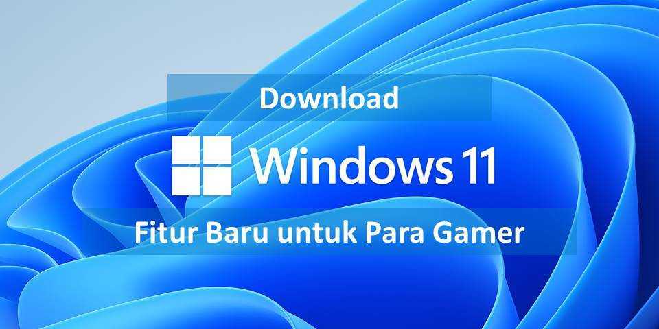 Download Windows 11 : Fitur Baru Untuk Para Gamer | OKEData