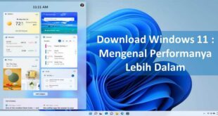 Download Windows 11 : Mengenal Performanya Lebih Dalam