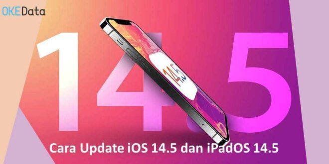 Cara Update iOS 14.5, iPadOS 14.5 dan Apa Saja Fitur Barunya?