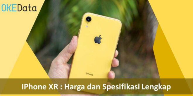 IPhone XR : Harga dan Spesifikasi Lengkap