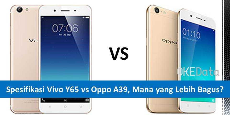 Spesifikasi Vivo Y65 vs Oppo A39, Mana yang Lebih Bagus?
