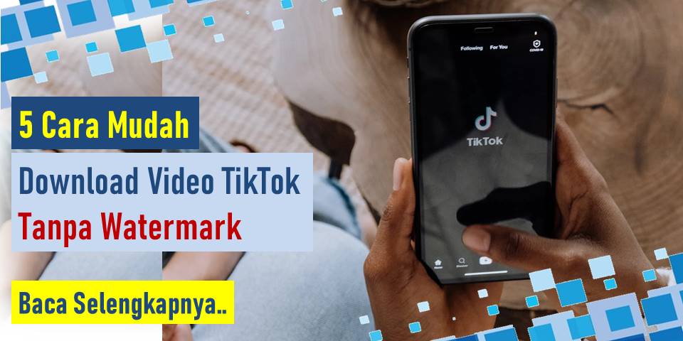 5 Cara Mudah Download Video TikTok Tanpa Watermark