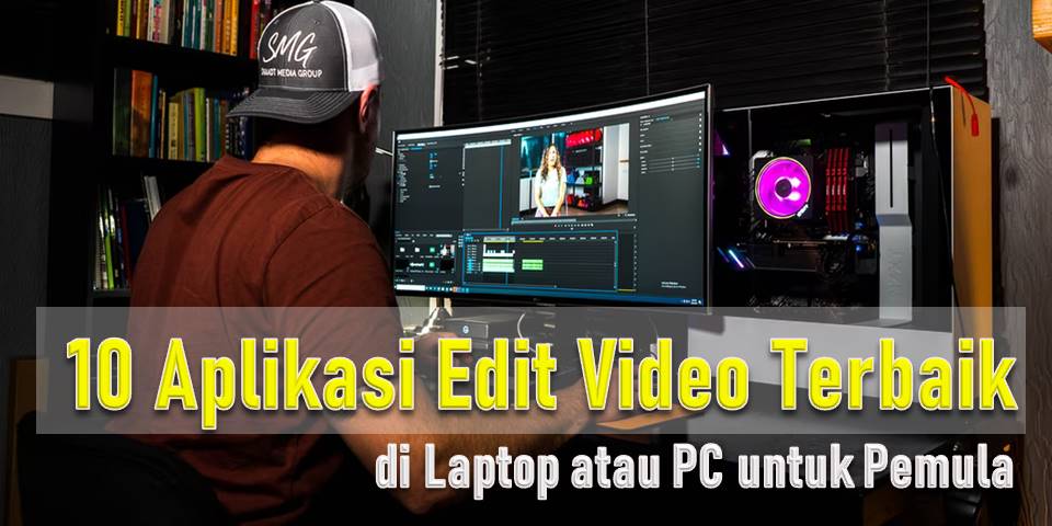 10 Rekomendasi Aplikasi Edit Video Terbaik di Laptop atau PC untuk Pemula