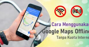 Cara Menggunakan Google Maps Offline Tanpa Kuota Internet