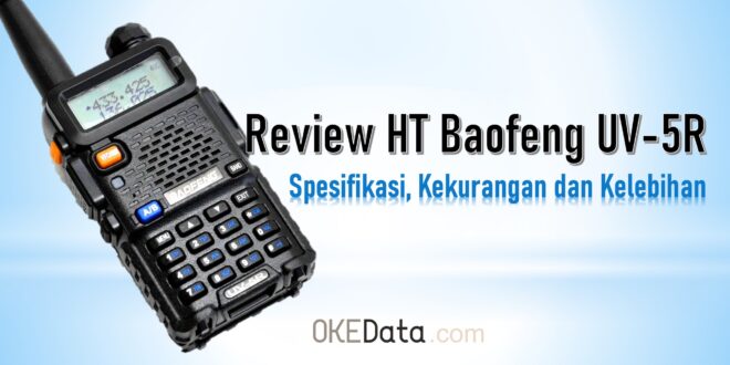 Review HT Baofeng UV-5R - Spesifikasi, Kekurangan dan Kelebihan