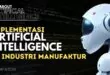 Implementasi AI pada Industri Manufaktur: Optimalkan Produksi dan Efisiensi