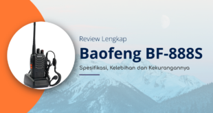 Review Lengkap Baofeng BF-888S: Spesifikasi, Kelebihan dan Kekurangannya