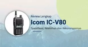 Review Lengkap HT Icom IC-V80: Spesifikasi, Kelebihan dan Kekurangannya