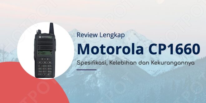 Review Lengkap Motorola CP1660: Spesifikasi, Kelebihan dan Kekurangannya