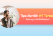 Tips Memilih HT Terbaik: Kekurangan dan Kelebihannya