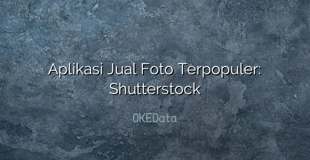 Aplikasi Jual Foto Terpopuler: Shutterstock