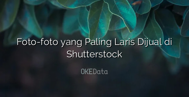Foto-foto yang Paling Laris Dijual di Shutterstock